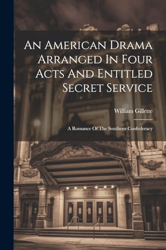 Beispielbild fr An An American Drama Arranged In Four Acts And Entitled Secret Service; A Romance Of The Southern Confederacy zum Verkauf von PBShop.store US