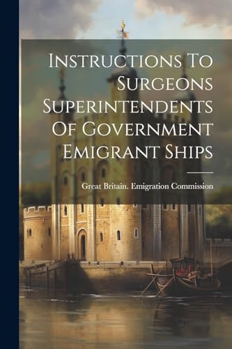 Stock image for Instructions To Surgeons Superintendents Of Government Emigrant Ships for sale by THE SAINT BOOKSTORE