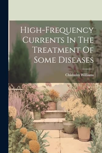 Imagen de archivo de High-frequency Currents In The Treatment Of Some Diseases a la venta por GreatBookPrices