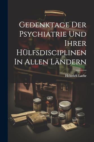 Stock image for Gedenktage Der Psychiatrie Und Ihrer H?lfsdisciplinen In Allen L?ndern for sale by PBShop.store US