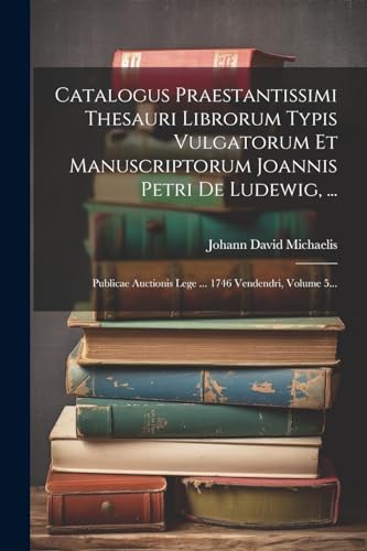 Beispielbild fr Catalogus Praestantissimi Thesauri Librorum Typis Vulgatorum Et Manuscriptorum Joannis Petri De Ludewig, . zum Verkauf von PBShop.store US