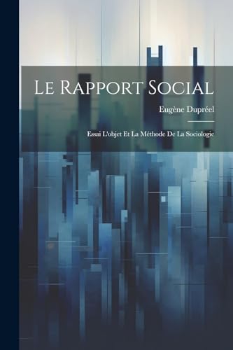 Stock image for Le Rapport Social: Essai L'objet Et La Mthode De La Sociologie (French Edition) for sale by Ria Christie Collections