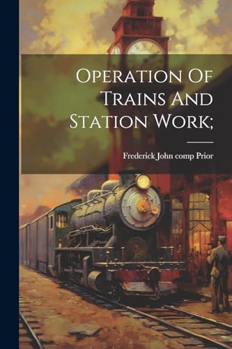 9781022593169: Operation Of Trains And Station Work;