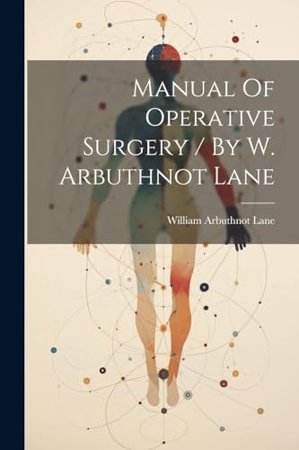 Imagen de archivo de Manual Of Operative Surgery / By W. Arbuthnot Lane a la venta por THE SAINT BOOKSTORE