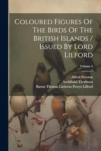 Stock image for Coloured Figures Of The Birds Of The British Islands / Issued By Lord Lilford; Volume 4 for sale by PBShop.store US