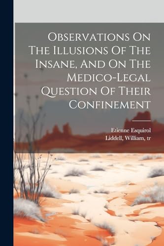 Imagen de archivo de Observations On The Illusions Of The Insane, And On The Medico-legal Question Of Their Confinement a la venta por PBShop.store US