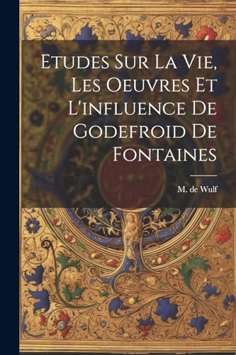 Stock image for Etudes Sur La Vie, Les Oeuvres Et L'influence De Godefroid De Fontaines for sale by GreatBookPrices