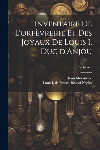 Imagen de archivo de Inventaire de l'orf?vrerie et des joyaux de Louis I, duc d'Anjou; Volume 1 a la venta por PBShop.store US