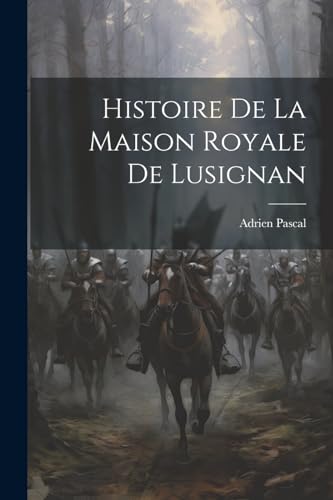 Imagen de archivo de Histoire De La Maison Royale De Lusignan a la venta por GreatBookPrices