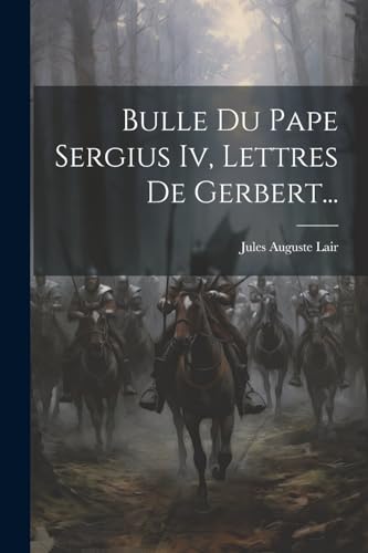 Stock image for Bulle Du Pape Sergius Iv, Lettres De Gerbert. for sale by PBShop.store US