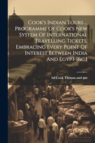 Stock image for Cook's Indian Tours . Programme Of Cook's New System Of International Travelling Tickets, Embracing Every Point Of Interest Between India And Egypt [&c.] for sale by THE SAINT BOOKSTORE