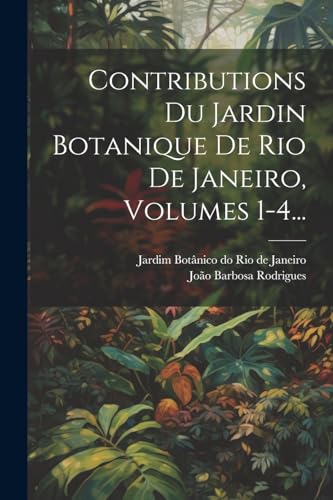 9781022600720: Contributions Du Jardin Botanique De Rio De Janeiro, Volumes 1-4...