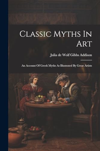 Stock image for Classic Myths In Art: An Account Of Greek Myths As Illustrated By Great Artists for sale by THE SAINT BOOKSTORE