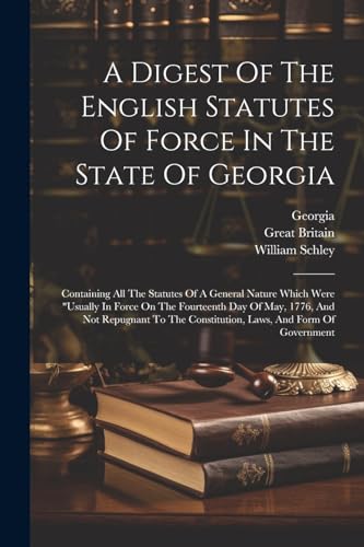 Stock image for A A Digest Of The English Statutes Of Force In The State Of Georgia for sale by PBShop.store US