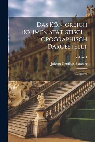 Beispielbild fr Das K nigreich B hmen Statistisch-topographisch Dargestellt: Leitmeritz; Volume 1 zum Verkauf von THE SAINT BOOKSTORE