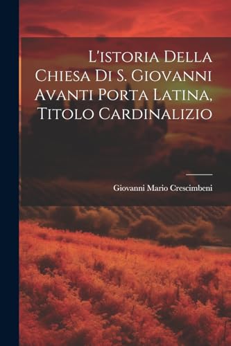 Stock image for L'istoria Della Chiesa Di S. Giovanni Avanti Porta Latina, Titolo Cardinalizio for sale by PBShop.store US