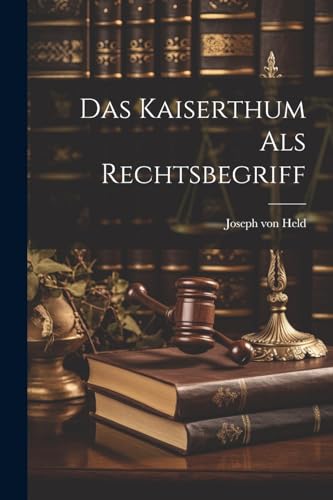 Stock image for Das Das Kaiserthum als Rechtsbegriff for sale by PBShop.store US