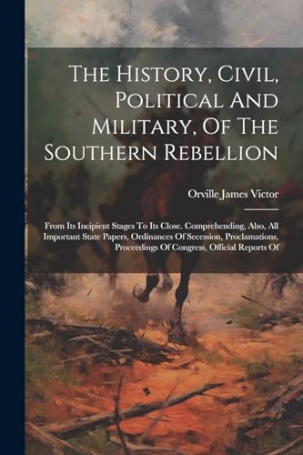 Stock image for The The History, Civil, Political And Military, Of The Southern Rebellion for sale by PBShop.store US