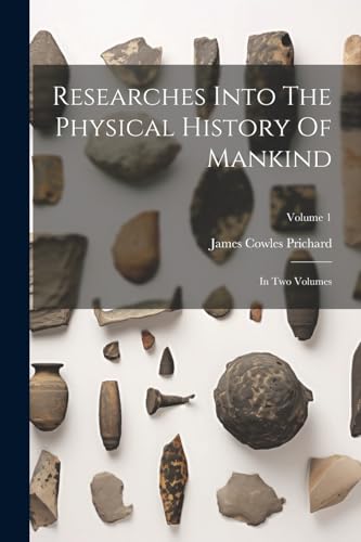 Imagen de archivo de Researches Into The Physical History Of Mankind: In Two Volumes; Volume 1 a la venta por GreatBookPrices