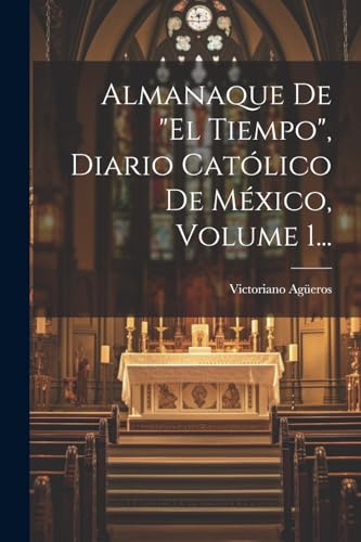 9781022605213: Almanaque De "el Tiempo", Diario Catlico De Mxico, Volume 1... (Spanish Edition)