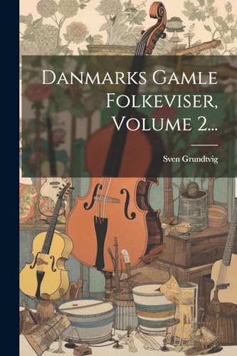 9781022606395: Danmarks Gamle Folkeviser, Volume 2...