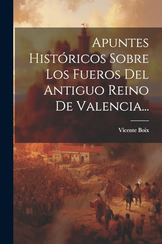 Beispielbild fr Apuntes Hist?ricos Sobre Los Fueros Del Antiguo Reino De Valencia. zum Verkauf von PBShop.store US