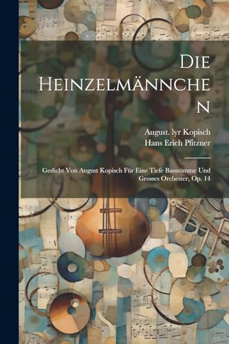 9781022607705: Die Heinzelmnnchen: Gedicht Von August Kopisch Fr Eine Tiefe Bassstimme Und Grosses Orchester, Op. 14