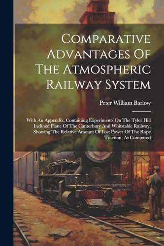 Stock image for Comparative Advantages Of The Atmospheric Railway System for sale by PBShop.store US