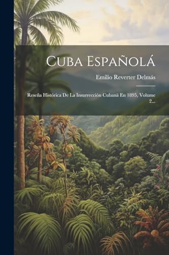 Imagen de archivo de CUBA ESPAOL. RESEA HISTRICA DE LA INSURRECCIN CUBANA EN 1895, VOLUME 2. a la venta por KALAMO LIBROS, S.L.