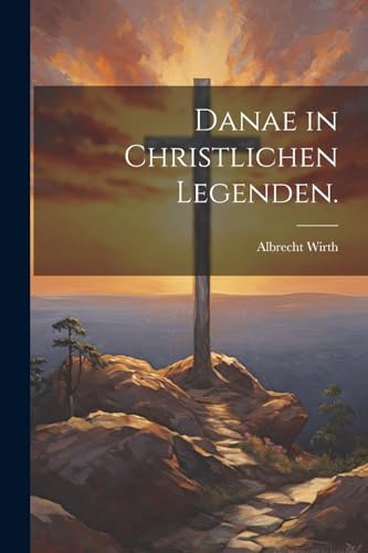 Imagen de archivo de Danae in christlichen Legenden. a la venta por PBShop.store US