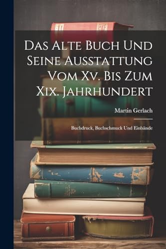 Stock image for Das Das Alte Buch Und Seine Ausstattung Vom Xv. Bis Zum Xix. Jahrhundert for sale by PBShop.store US