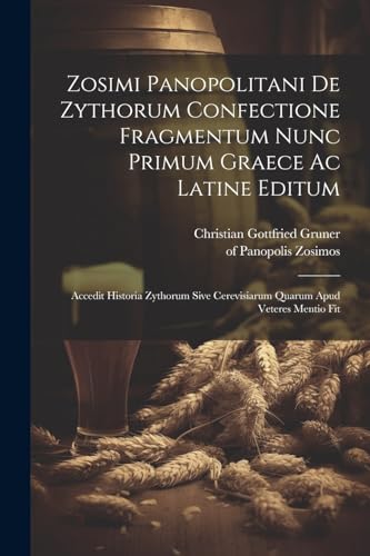 Stock image for Zosimi Panopolitani De Zythorum Confectione Fragmentum Nunc Primum Graece Ac Latine Editum for sale by PBShop.store US