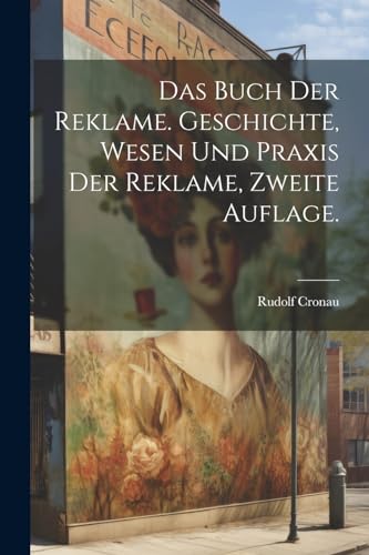 Stock image for Das Das Buch der Reklame. Geschichte, Wesen und Praxis der Reklame, Zweite Auflage. for sale by PBShop.store US