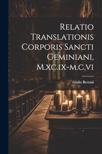 Imagen de archivo de Relatio Translationis Corporis Sancti Geminiani, M.xc.ix-m.c.vi a la venta por PBShop.store US