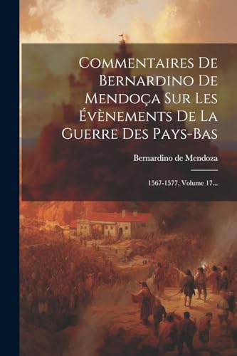 Stock image for Commentaires De Bernardino De Mendo?a Sur Les ?v?nements De La Guerre Des Pays-bas for sale by PBShop.store US