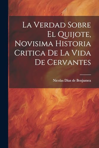 Imagen de archivo de LA VERDAD SOBRE EL QUIJOTE, NOVISIMA HISTORIA CRITICA DE LA VIDA DE CERVANTES. a la venta por KALAMO LIBROS, S.L.