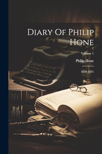 Beispielbild fr Diary Of Philip Hone: 1828-1851; Volume 1 zum Verkauf von Ria Christie Collections
