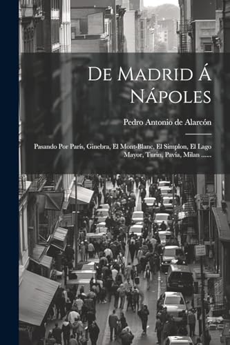 Stock image for DE MADRID A  NPOLES. PASANDO POR PARS, GINEBRA, EL MONT-BLANC, EL SIMPLON, EL LAGO MAYOR, TURIN, PAVA, MILAN . for sale by KALAMO LIBROS, S.L.