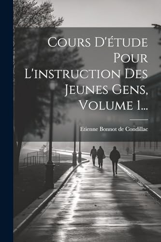 Beispielbild fr Cours D' tude Pour L'instruction Des Jeunes Gens, Volume 1. zum Verkauf von THE SAINT BOOKSTORE