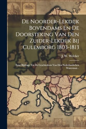 Stock image for De Noorder-lekdijk Bovendams En De Doorsteking Van Den Zuider-lekdijk Bij Culemborg 1803-1813 for sale by PBShop.store US