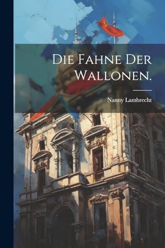 9781022615397: Die Fahne der Wallonen.