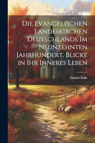 Stock image for Die Die evangelischen Landeskirchen Deutschlands im neunzehnten Jahrhundert. Blicke in ihr inneres Leben for sale by PBShop.store US