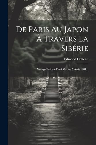 9781022618060: De Paris Au Japon  Travers La Sibrie: Voyage Excut Du 6 Mai Au 7 Aot 1881...