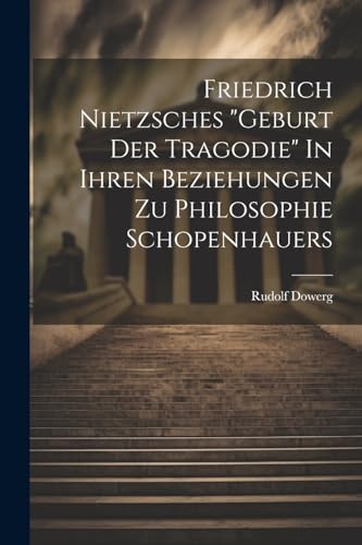 Imagen de archivo de Friedrich Nietzsches "Geburt der Tragodie" In ihren Beziehungen zu Philosophie Schopenhauers a la venta por PBShop.store US