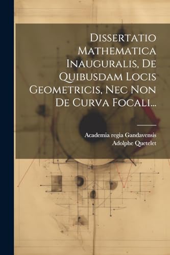 Imagen de archivo de Dissertatio Mathematica Inauguralis, De Quibusdam Locis Geometricis, Nec Non De Curva Focali. a la venta por PBShop.store US