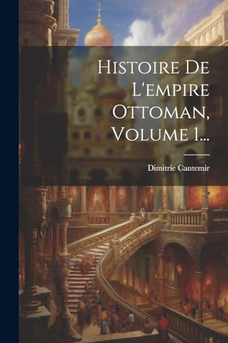 Stock image for Histoire De L'empire Ottoman, Volume 1. for sale by PBShop.store US