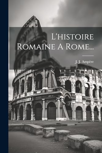 Stock image for L'histoire Romaine A Rome. (French Edition) for sale by Ria Christie Collections