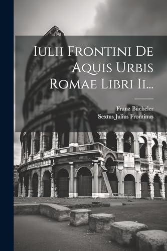 Stock image for Iulii Frontini De Aquis Urbis Romae Libri Ii. (Latin Edition) for sale by Ria Christie Collections