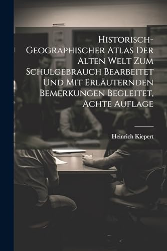 Stock image for Historisch-geographischer Atlas der Alten Welt zum Schulgebrauch bearbeitet und mit erl?uternden Bemerkungen begleitet, Achte Auflage for sale by PBShop.store US