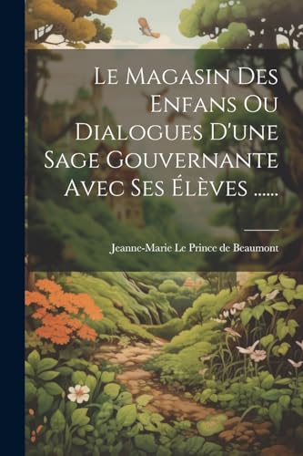 Stock image for Le Magasin Des Enfans Ou Dialogues D'une Sage Gouvernante Avec Ses  l ves . for sale by THE SAINT BOOKSTORE